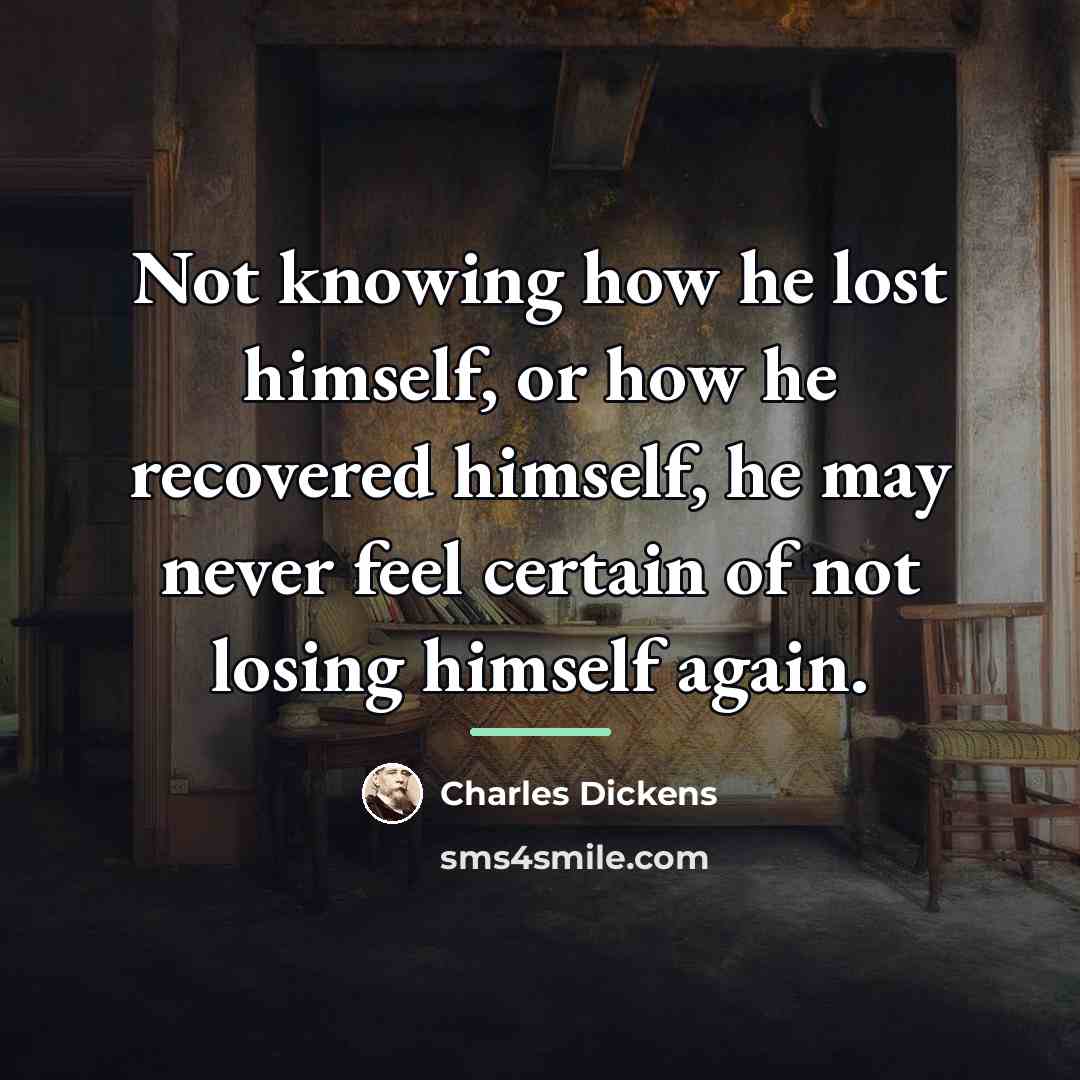 “Not knowing how he lost himself, or how he recovered…” quote by Charles Dickens