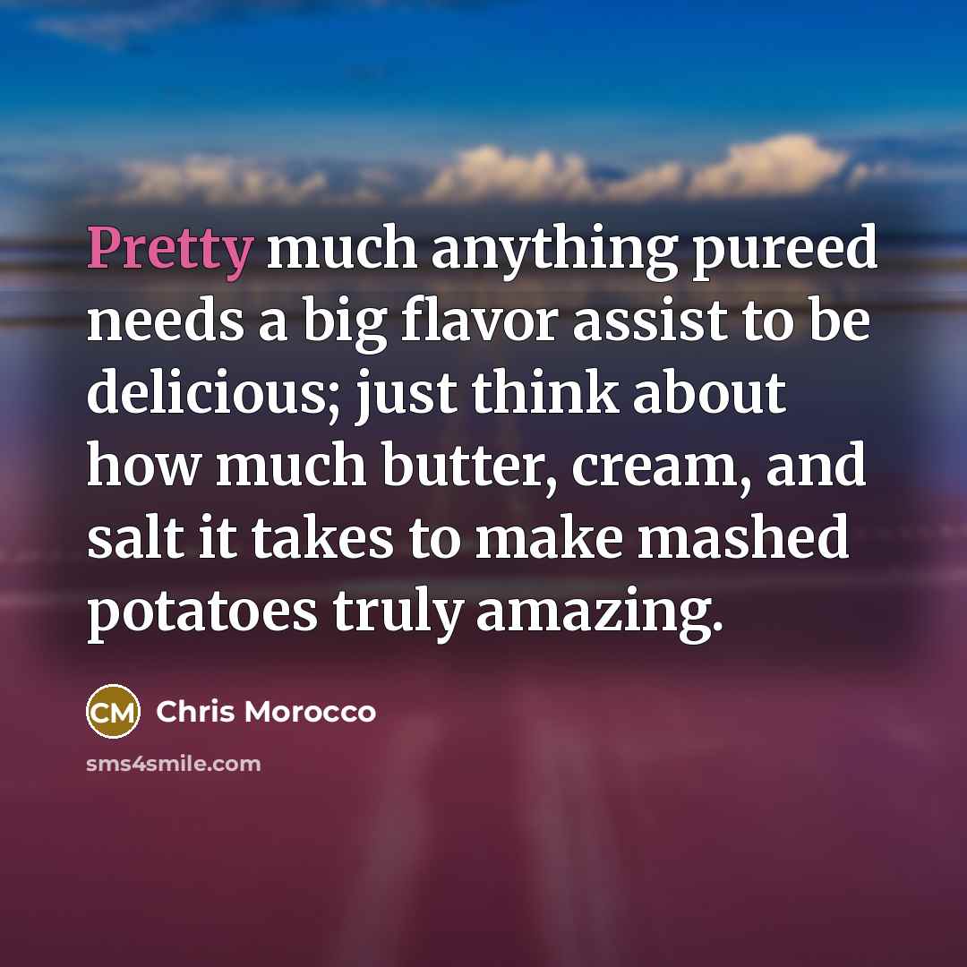 “Pretty much anything pureed needs a big flavor assist to…” quote by Chris Morocco