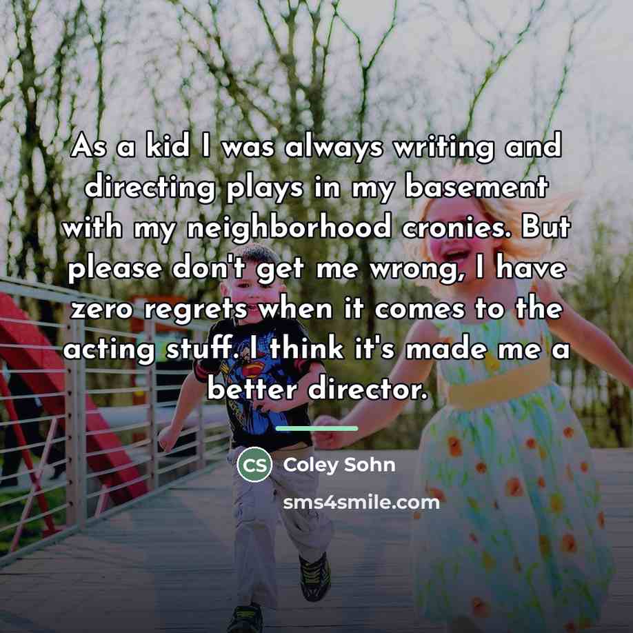 “As a kid I was always writing and directing plays…” quote by Coley Sohn