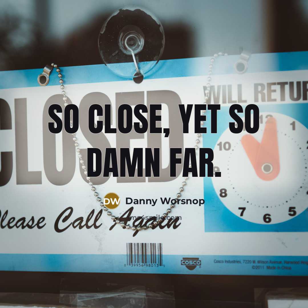 “So close, yet so damn far.…” quote by Danny Worsnop