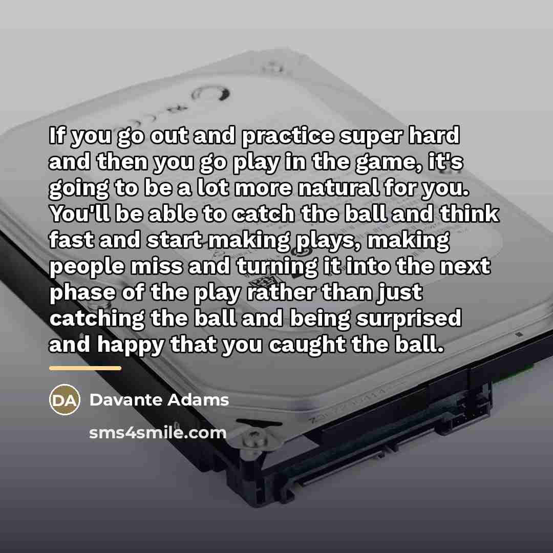 “If you go out and practice super hard and then…” quote by Davante Adams