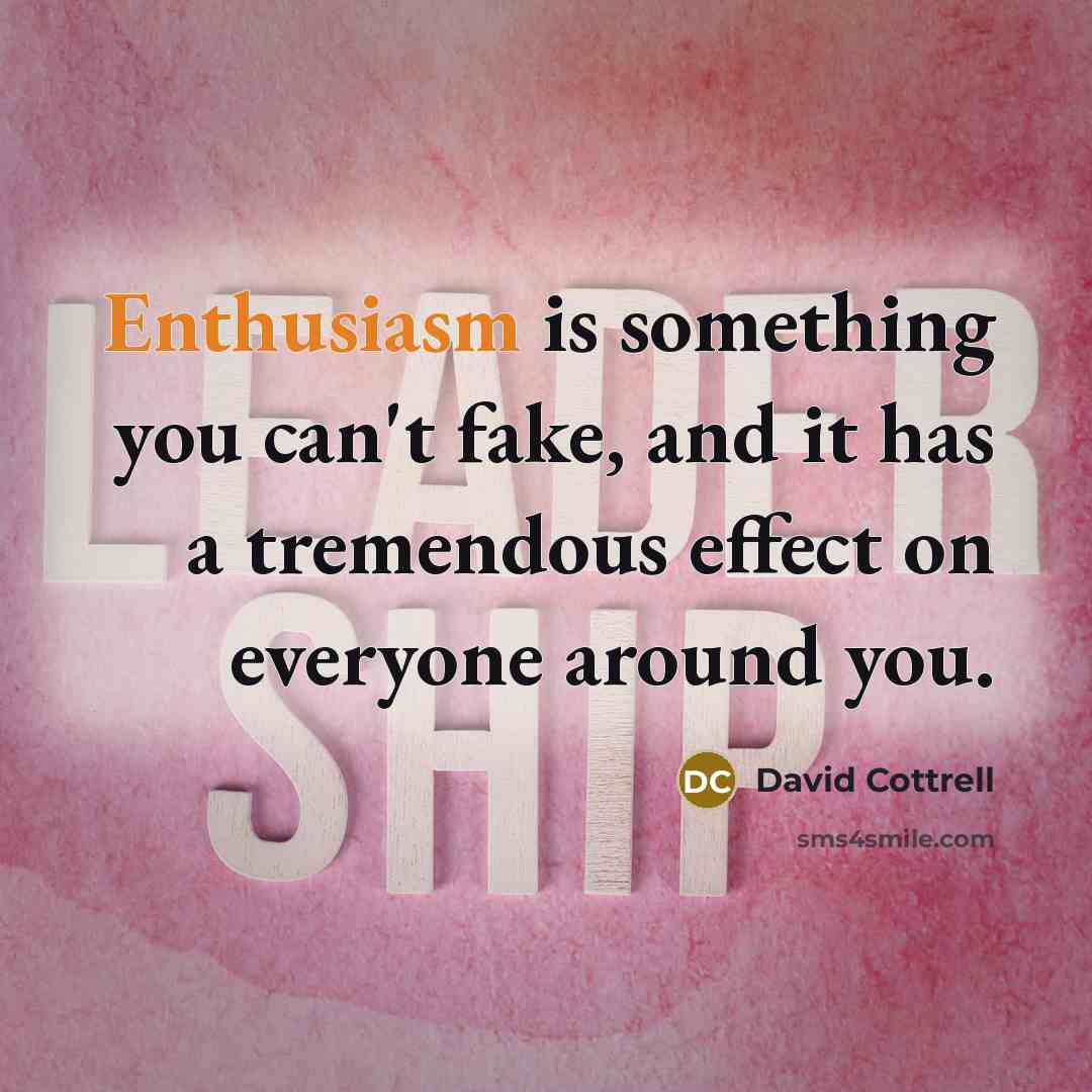 “Enthusiasm is something you can't fake, and it has a…” quote by David Cottrell