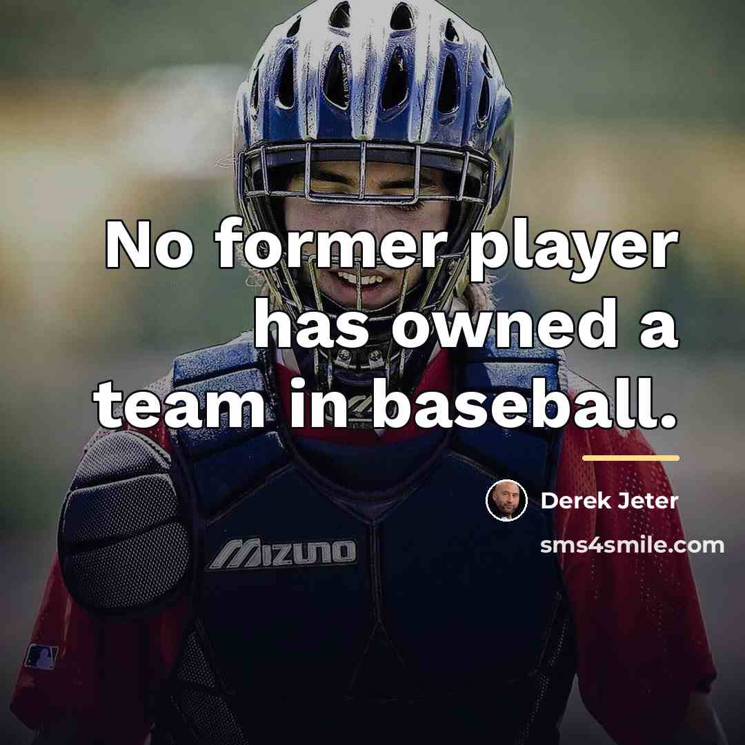 “No former player has owned a team in baseball.…” quote by Derek Jeter