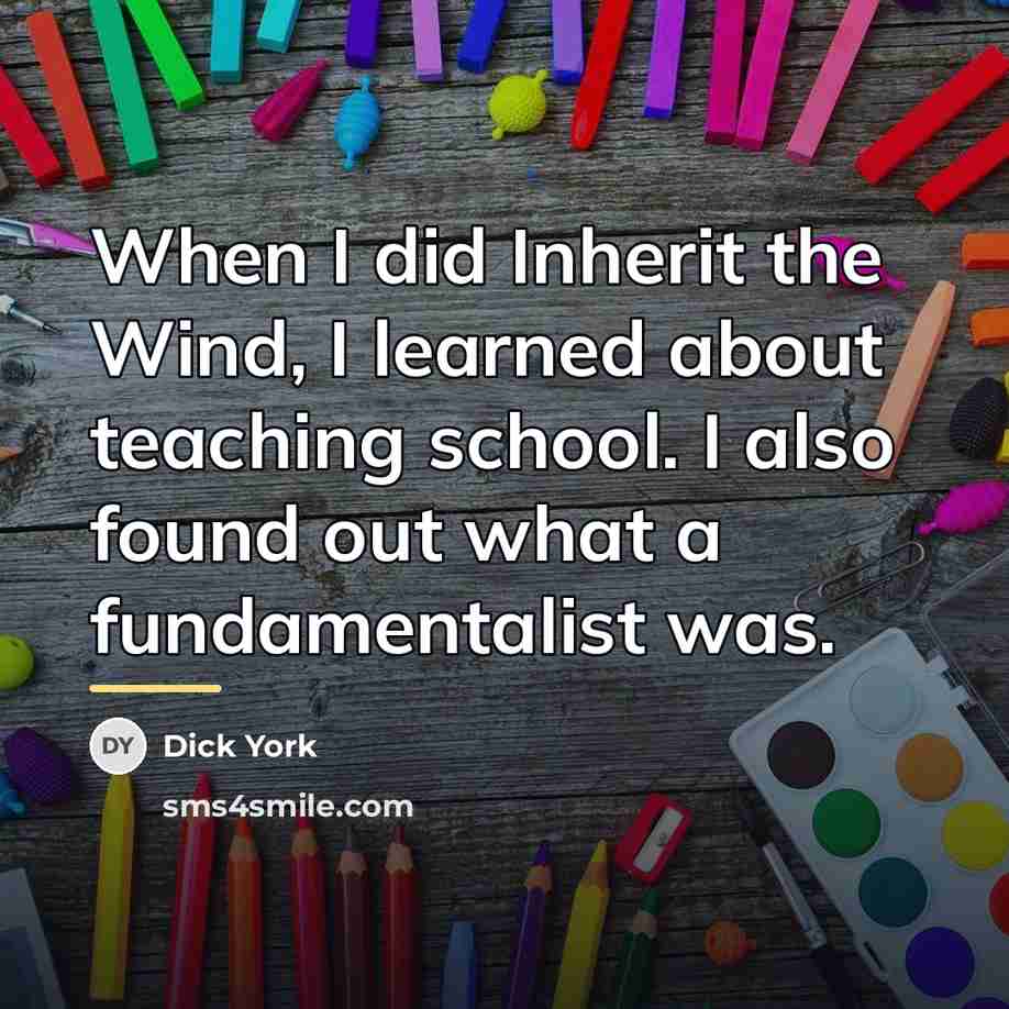 “When I did Inherit the Wind, I learned about teaching…” quote by Dick York