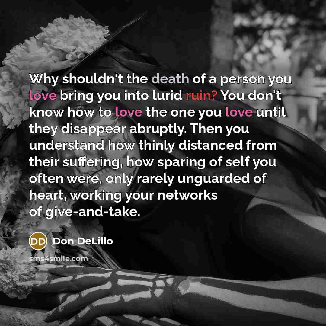 “Why shouldn't the death of a person you love bring…” quote by Don DeLillo