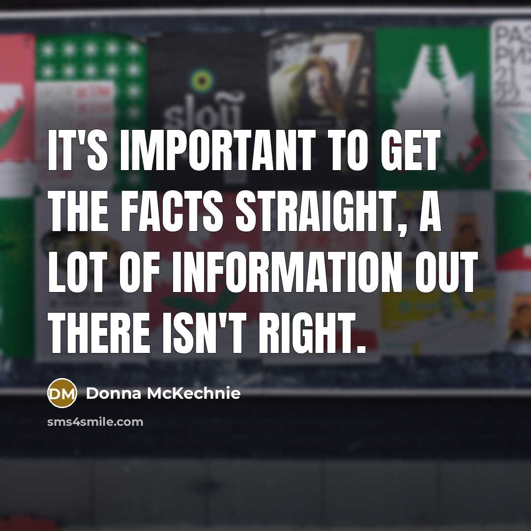 “It's important to get the facts straight, a lot of…” quote by Donna McKechnie