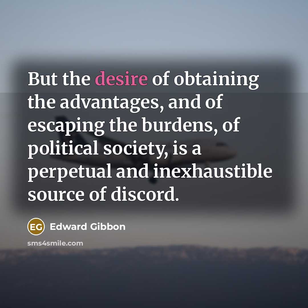 “But the desire of obtaining the advantages, and of escaping…” quote by Edward Gibbon
