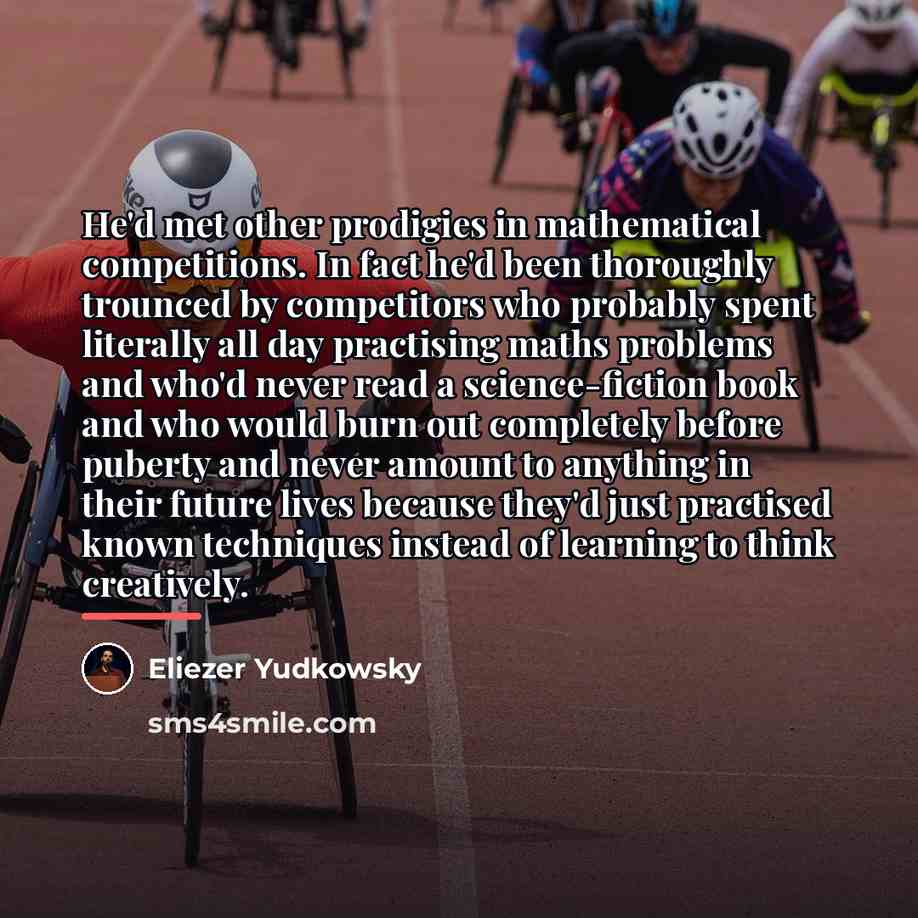“He'd met other prodigies in mathematical competitions. In fact he'd…” quote by Eliezer Yudkowsky