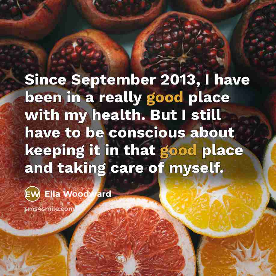 “Since September 2013, I have been in a really good…” quote by Ella Woodward