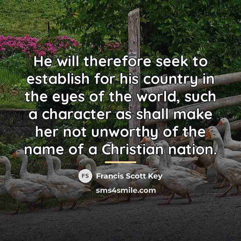 “He will therefore seek to establish for his country in…” quote by Francis Scott Key