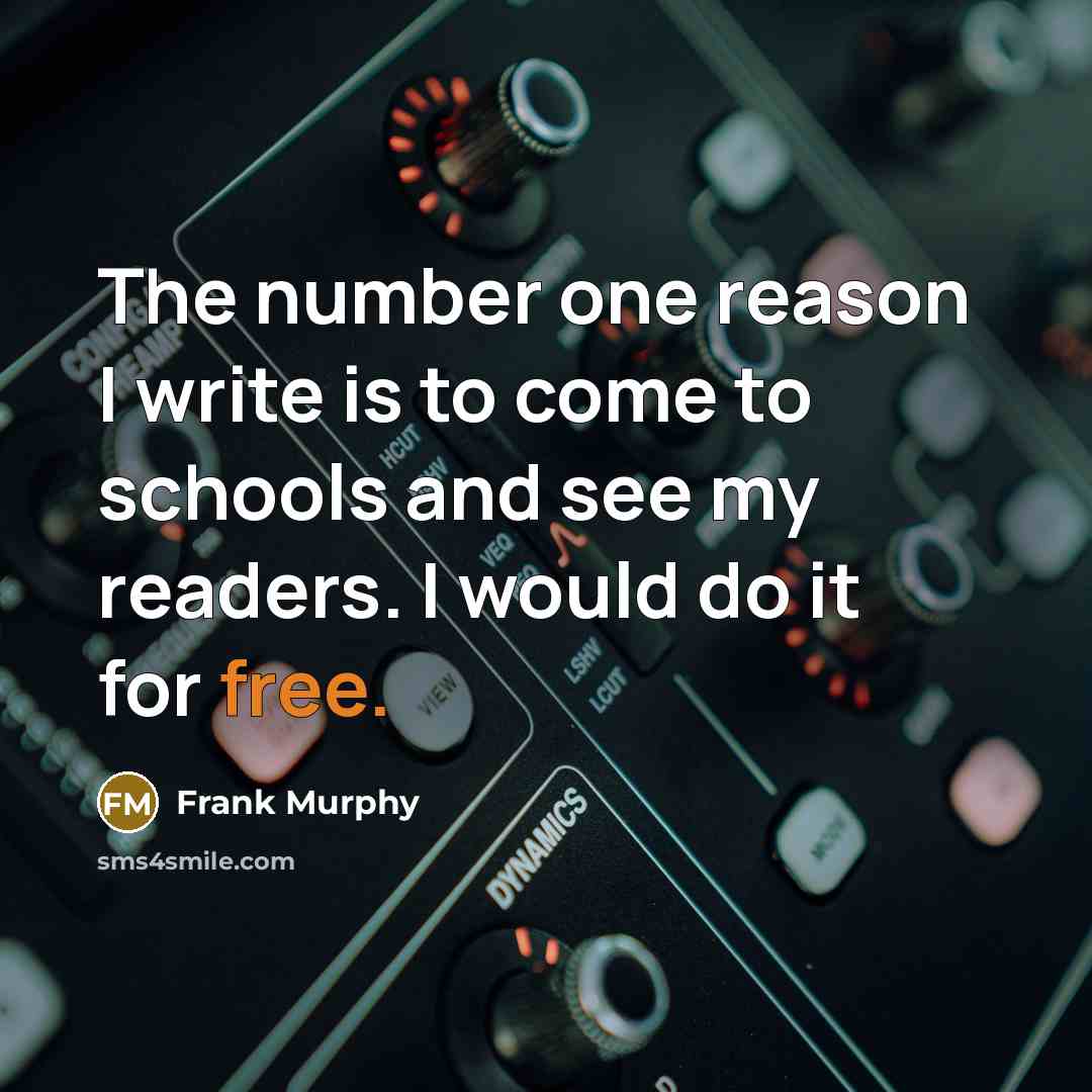 “The number one reason I write is to come to…” quote by Frank Murphy