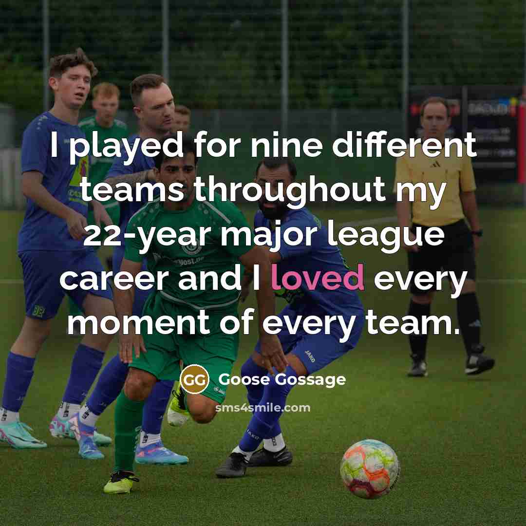 “I played for nine different teams throughout my 22-year major…” quote by Goose Gossage