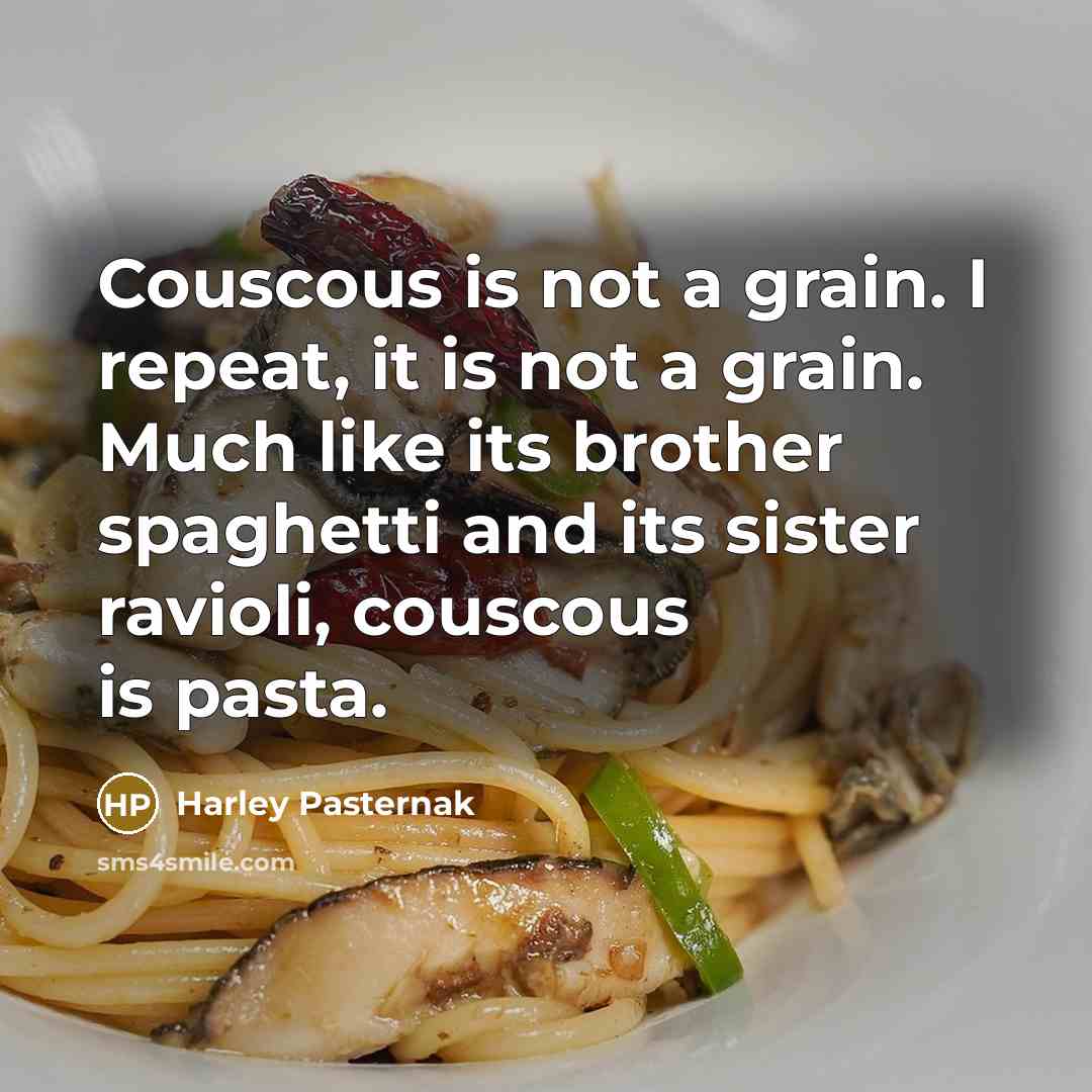 “Couscous is not a grain. I repeat, it is not…” quote by Harley Pasternak