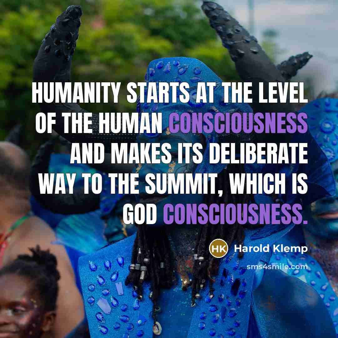 “Humanity starts at the level of the human consciousness and…” quote by Harold Klemp