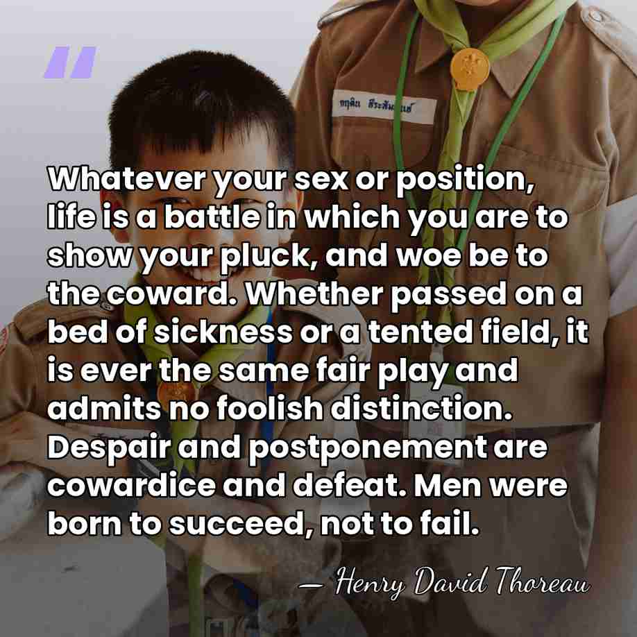 Whatever your sex or position, life is a battle in which you&hellip; - Henry David Thoreau