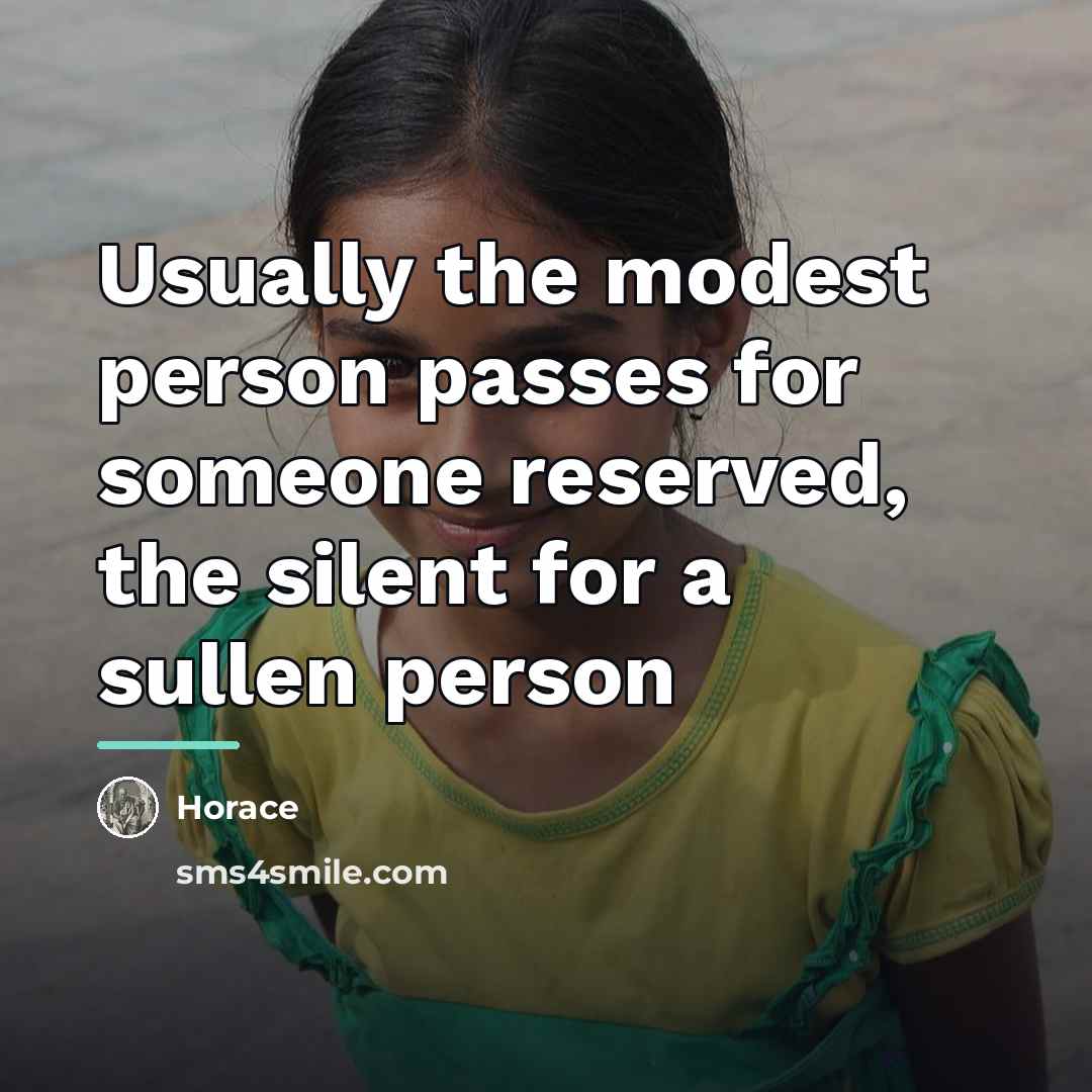 “Usually the modest person passes for someone reserved, the silent…” quote by Horace