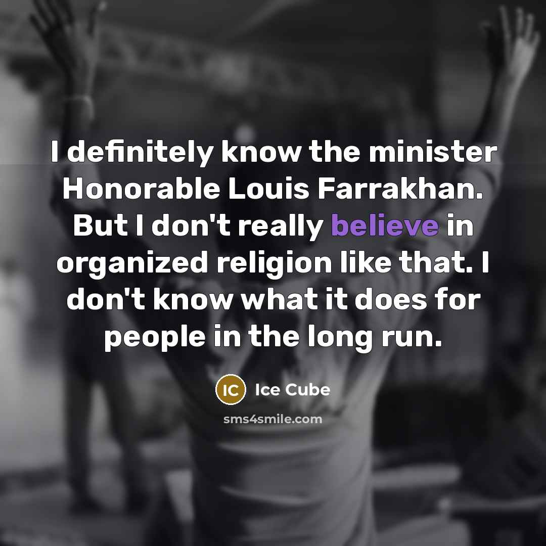 “I definitely know the minister Honorable Louis Farrakhan. But I…” quote by Ice Cube