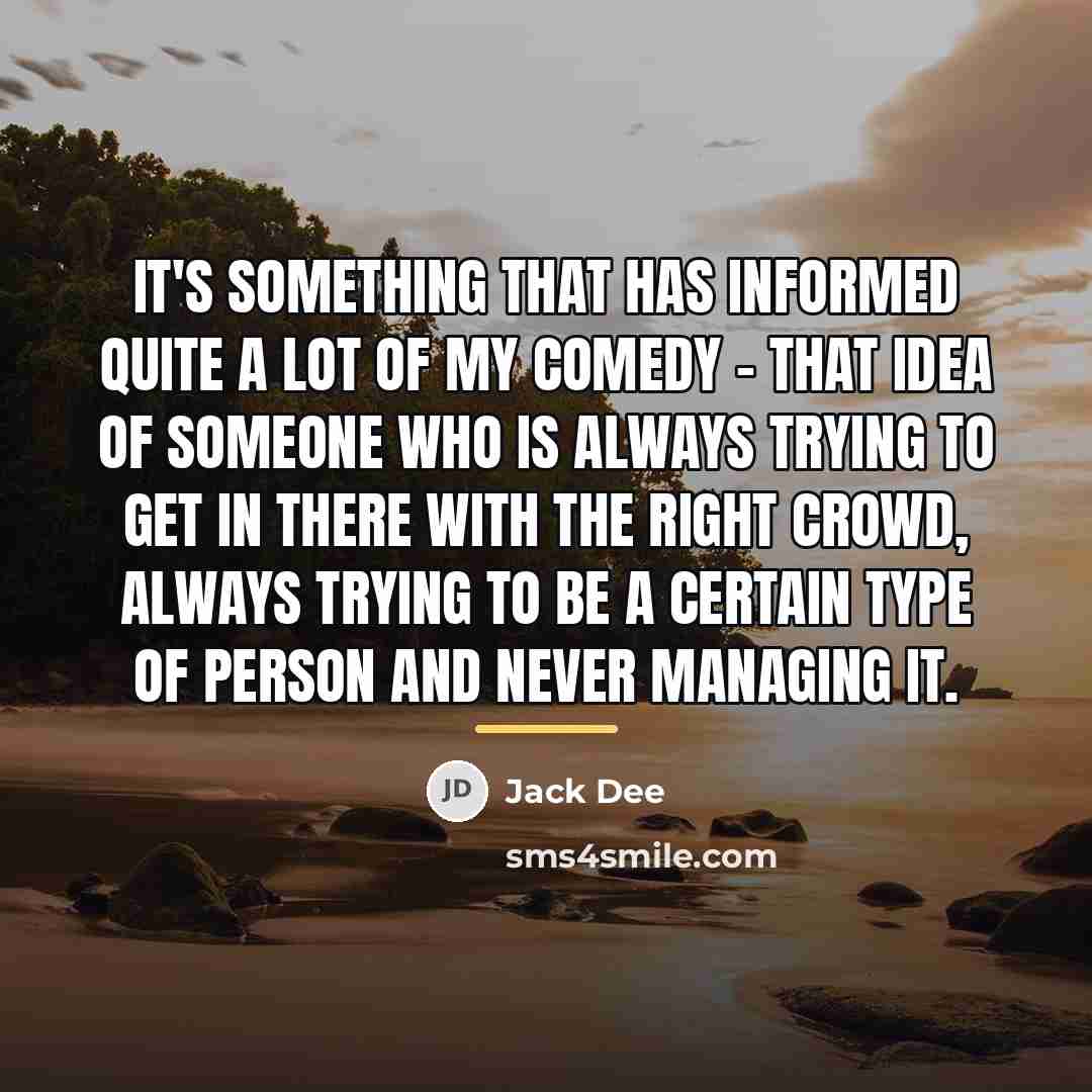 “It's something that has informed quite a lot of my…” quote by Jack Dee