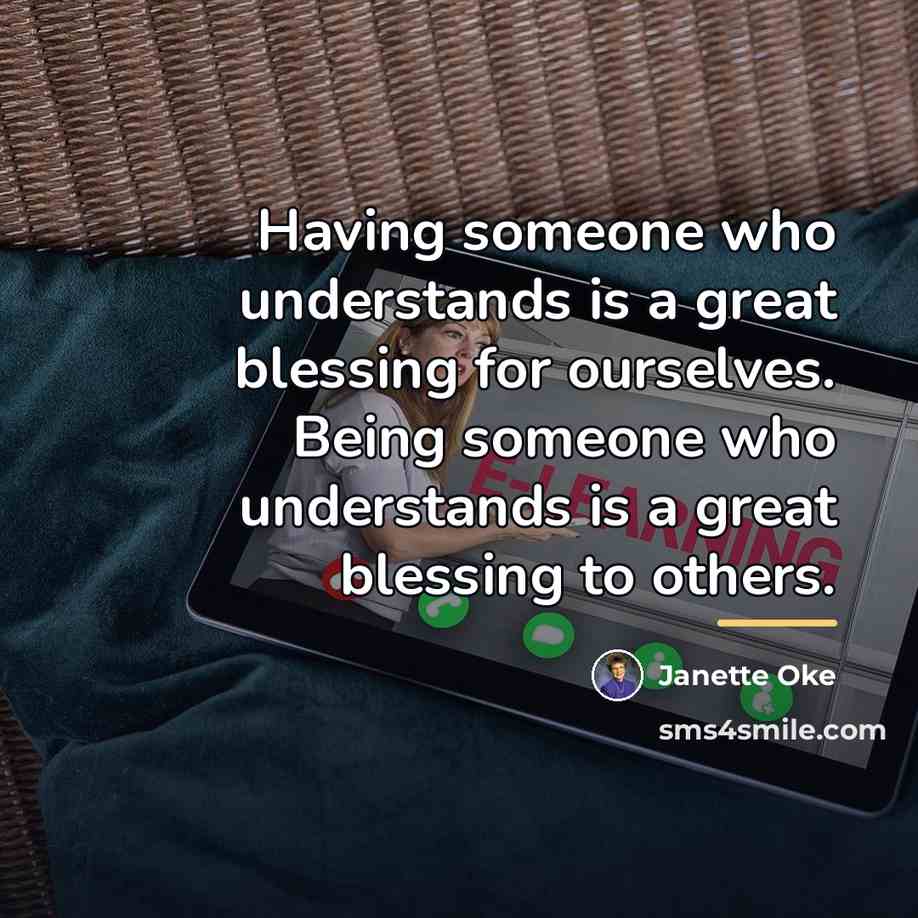 “Having someone who understands is a great blessing for ourselves.…” quote by Janette Oke