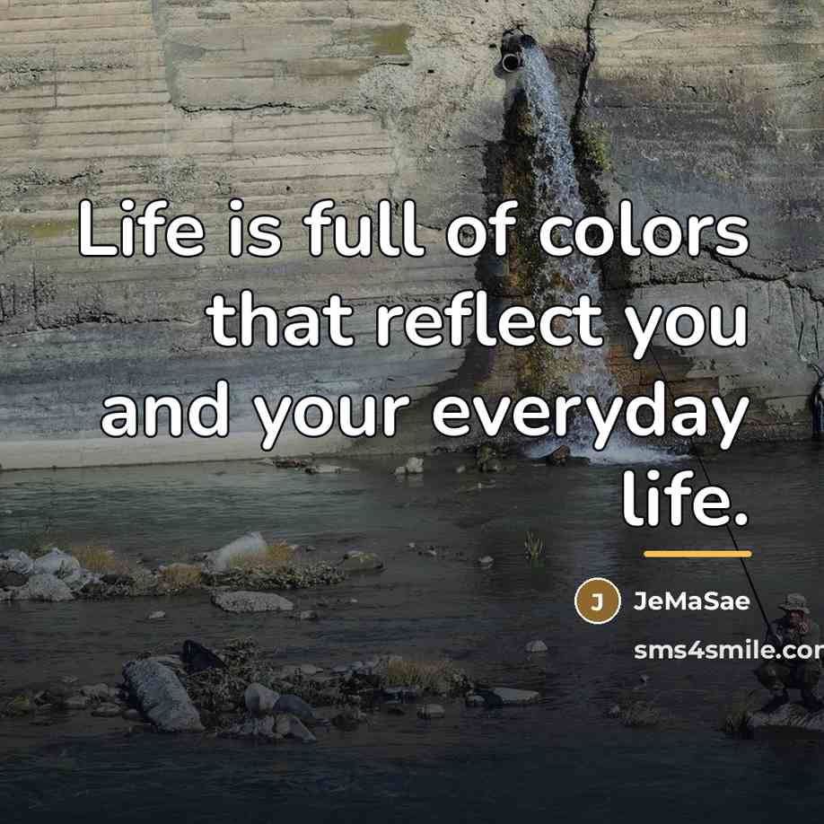 “Life is full of colors that reflect you and your…” quote by JeMaSae
