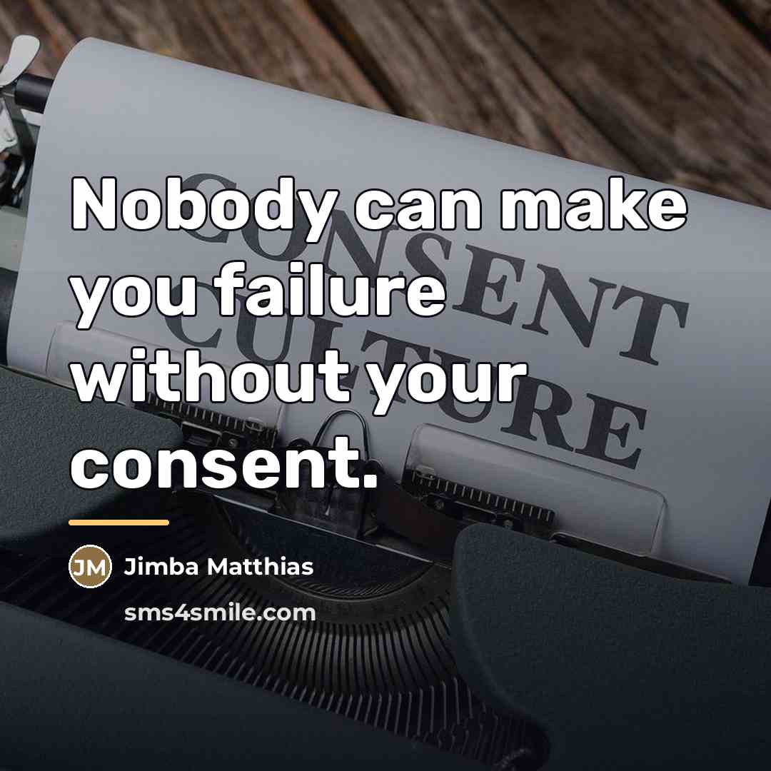 “Nobody can make you failure without your consent.…” quote by Jimba Matthias