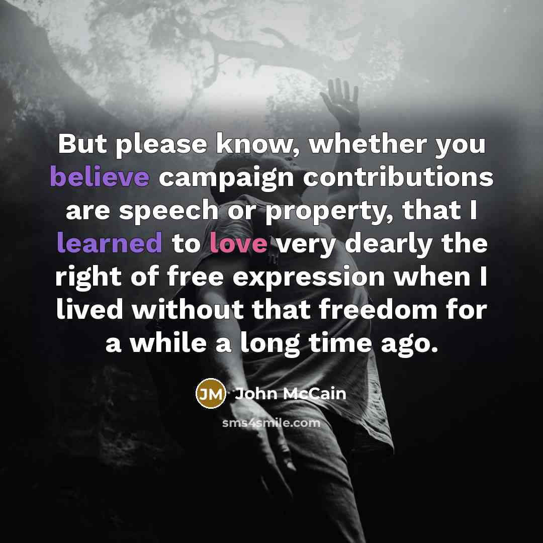 “But please know, whether you believe campaign contributions are speech…” quote by John McCain