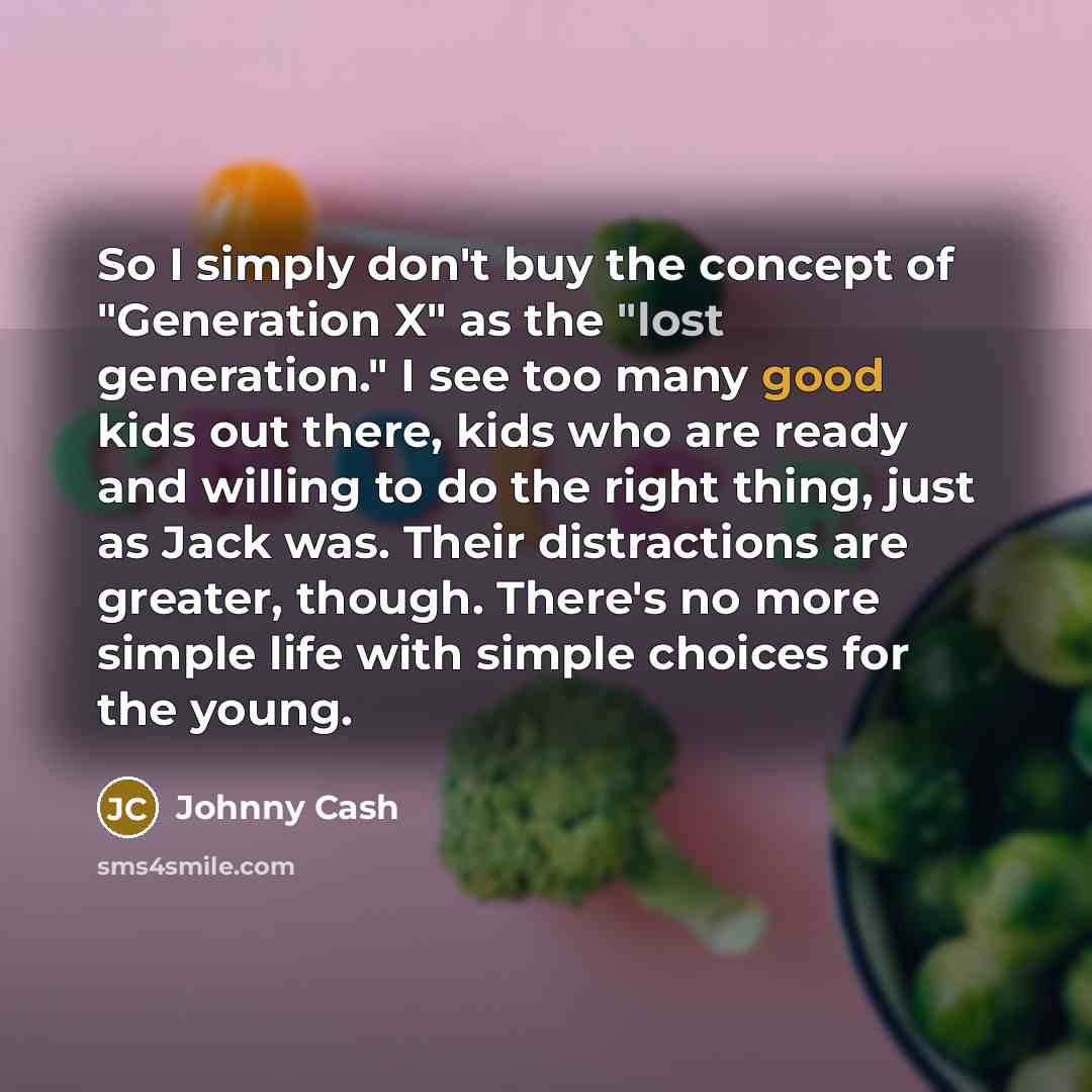“So I simply don't buy the concept of "Generation X"…” quote by Johnny Cash