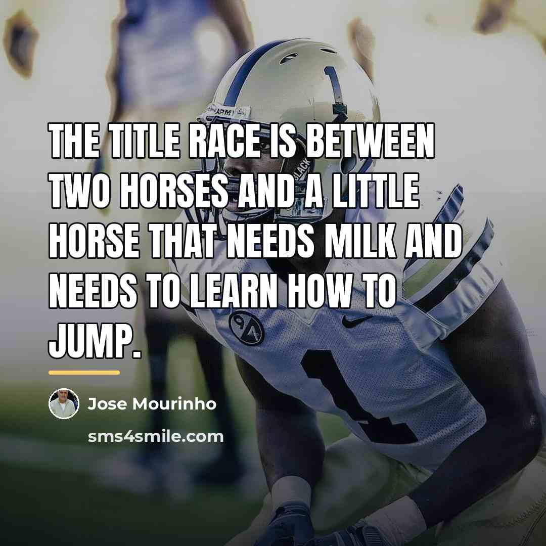“The title race is between two horses and a little…” quote by Jose Mourinho