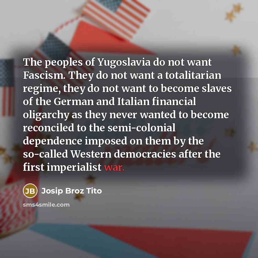“The peoples of Yugoslavia do not want Fascism. They do…” quote by Josip Broz Tito
