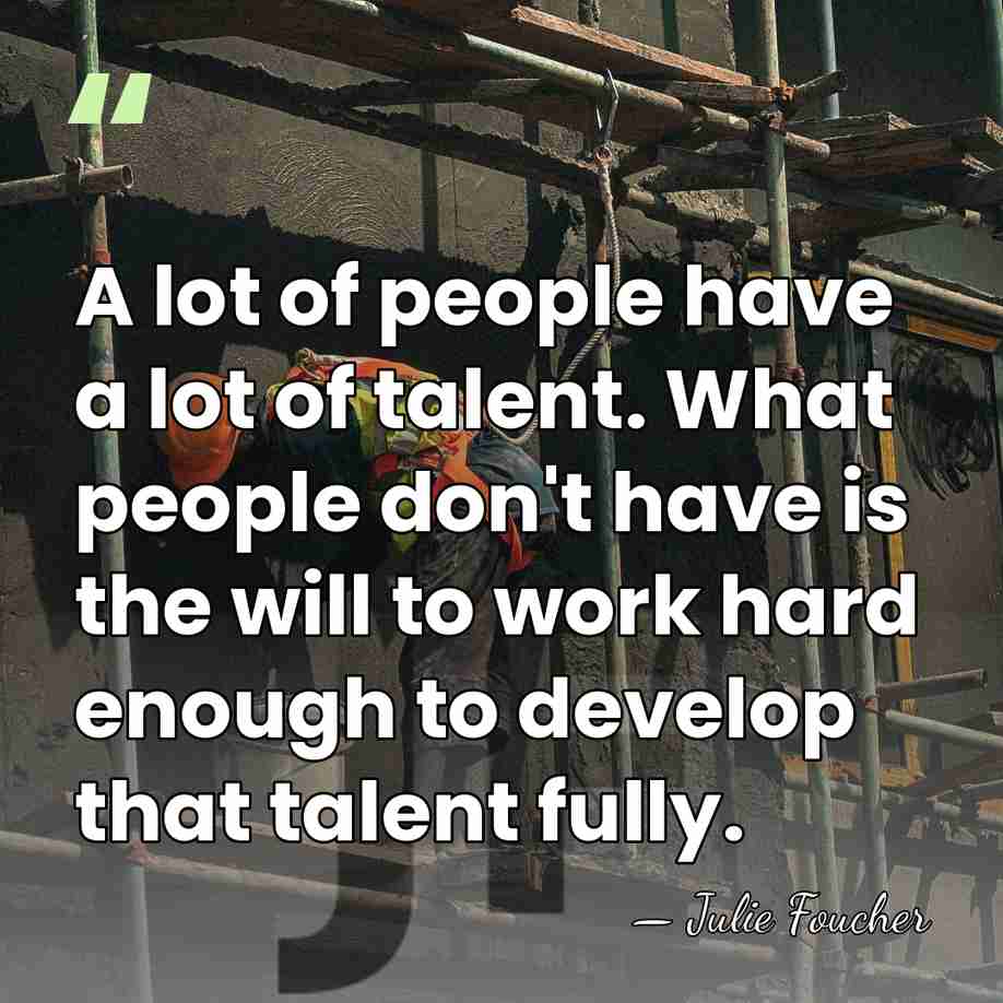 A lot of people have a lot of talent. What people don't&hellip; - Julie Foucher