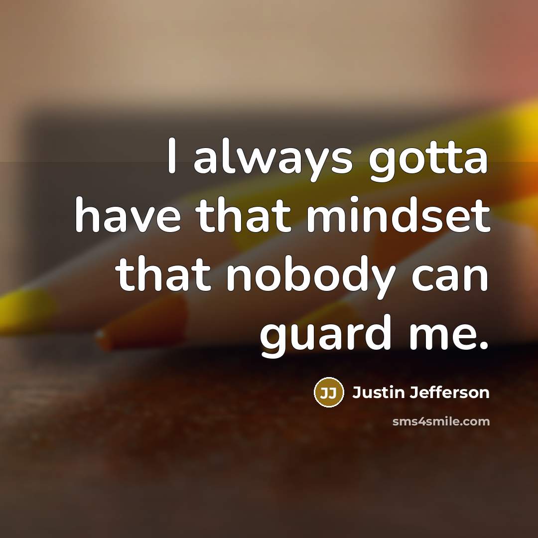 “I always gotta have that mindset that nobody can guard…” quote by Justin Jefferson