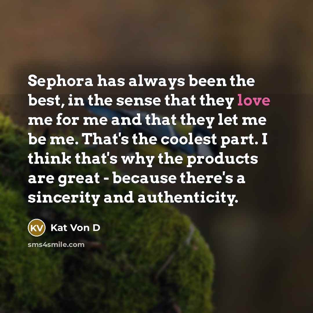 “Sephora has always been the best, in the sense that…” quote by Kat Von D