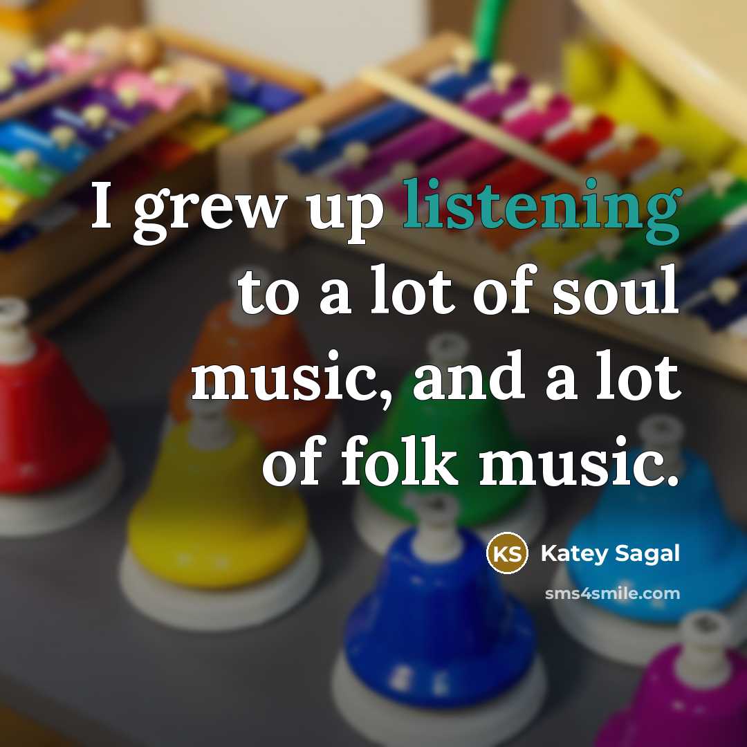 “I grew up listening to a lot of soul music,…” quote by Katey Sagal