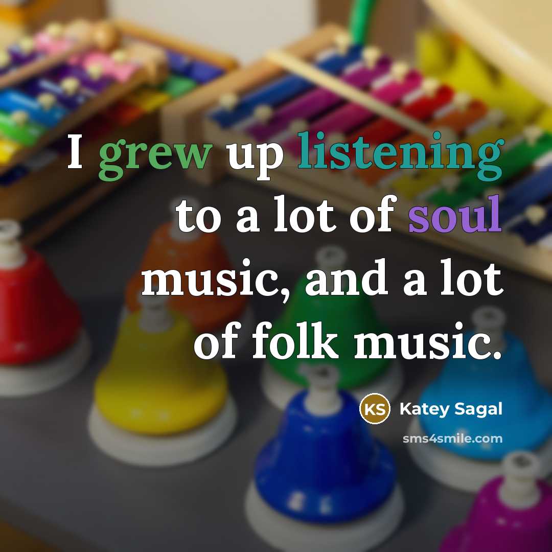 “I grew up listening to a lot of soul music, and a lot of folk music.” quote by Katey Sagal