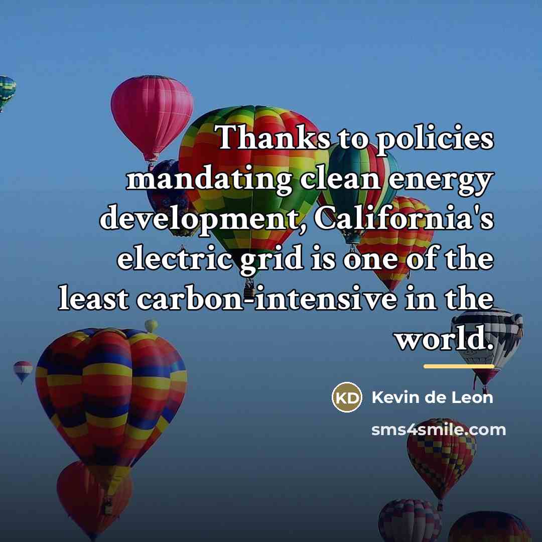 “Thanks to policies mandating clean energy development, California's electric grid…” quote by Kevin de Leon