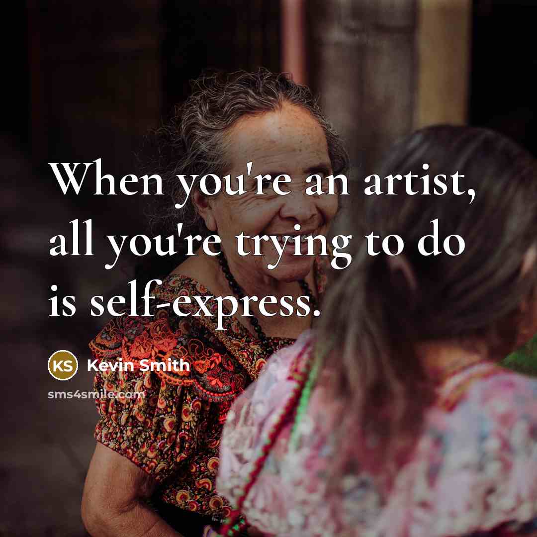 “When you're an artist, all you're trying to do is…” quote by Kevin Smith