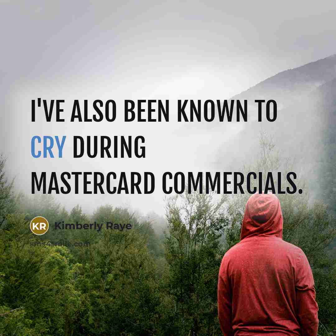 “I've also been known to cry during MasterCard commercials.…” quote by Kimberly Raye