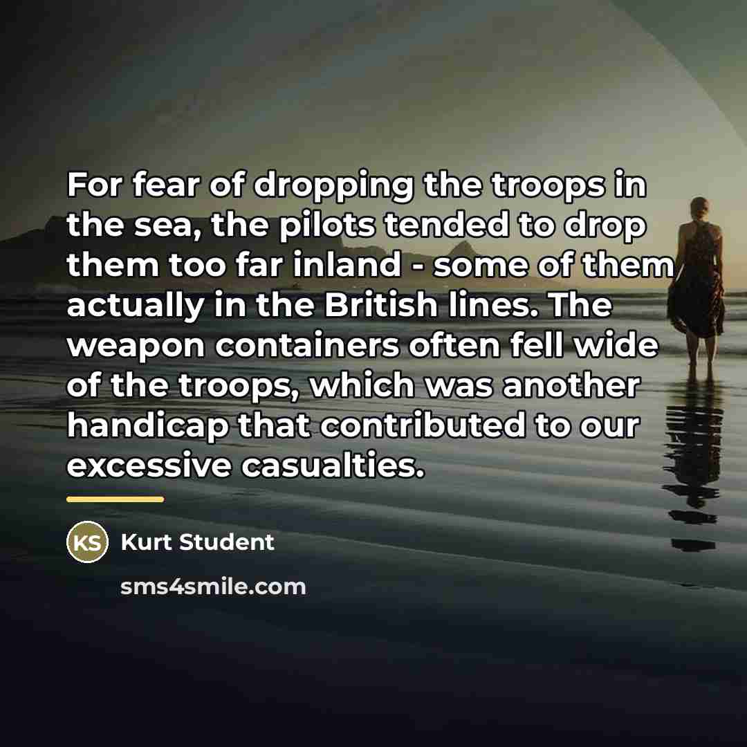 “For fear of dropping the troops in the sea, the…” quote by Kurt Student