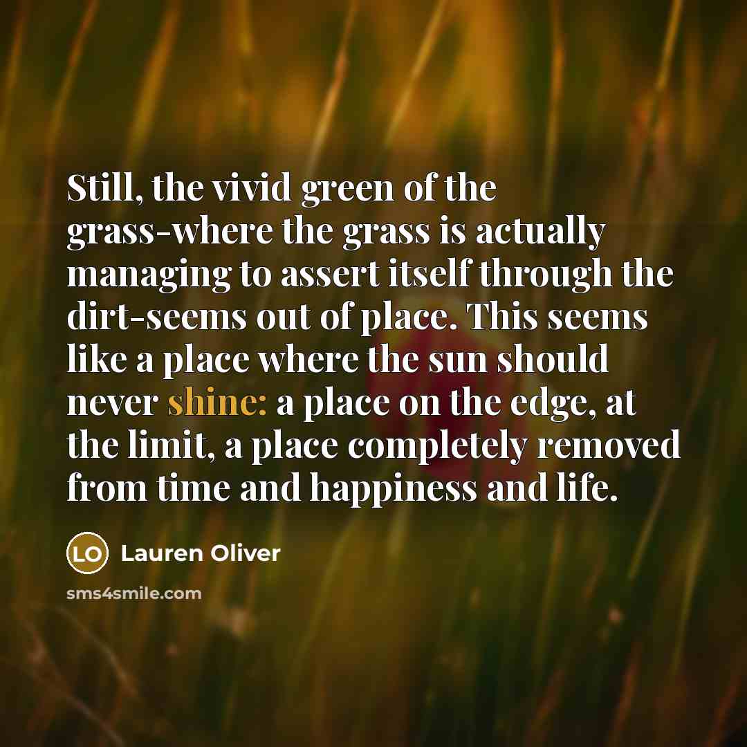 “Still, the vivid green of the grass-where the grass is…” quote by Lauren Oliver