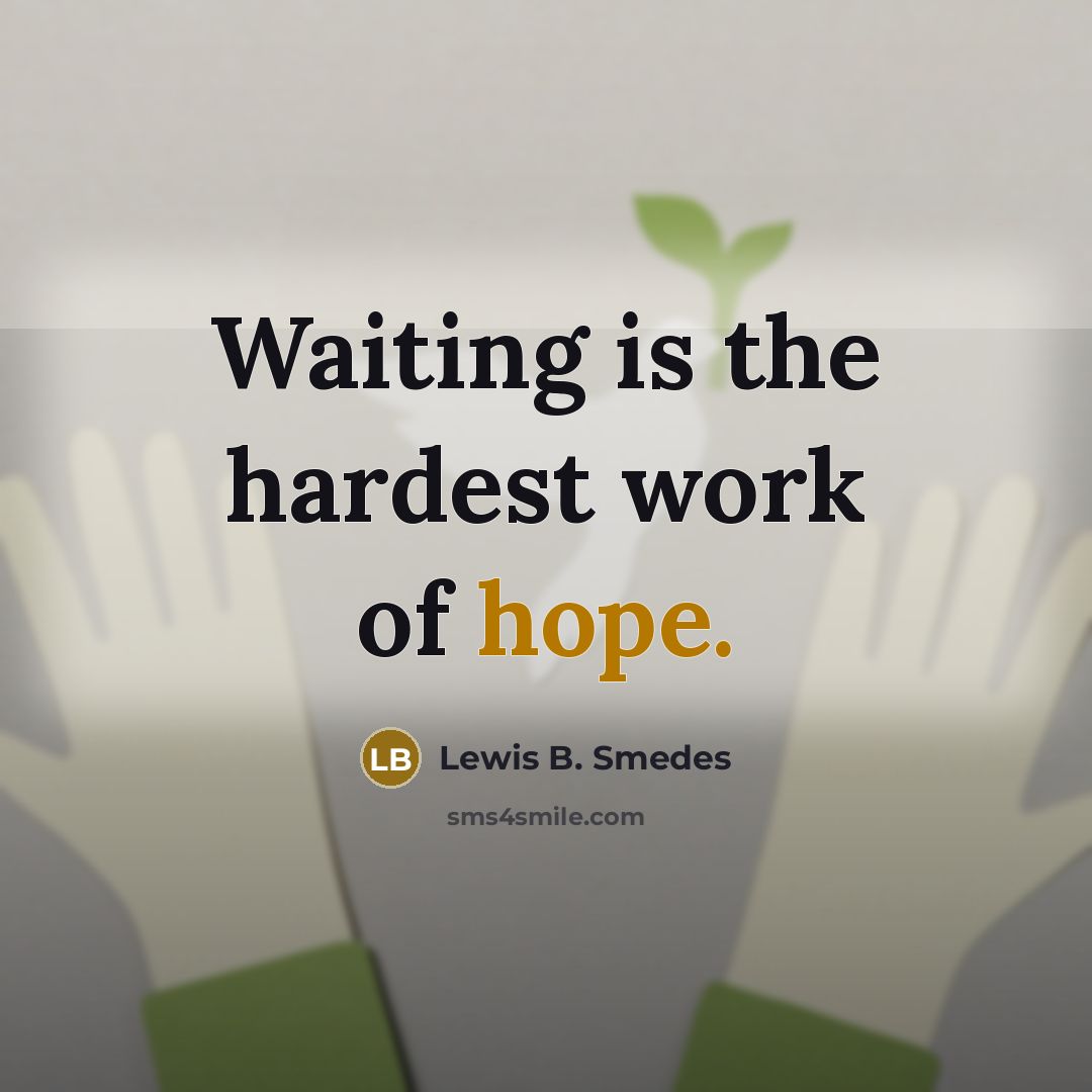 “Waiting is the hardest work of hope.…” quote by Lewis B. Smedes