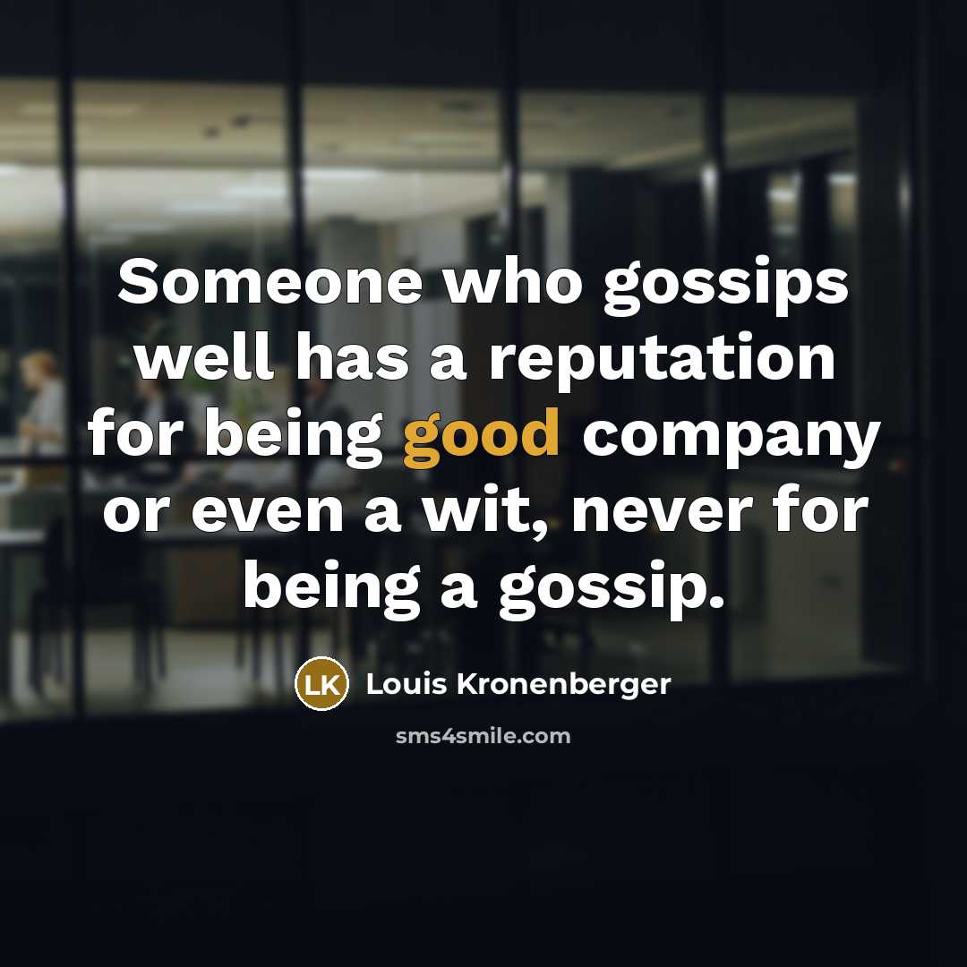 “Someone who gossips well has a reputation for being good…” quote by Louis Kronenberger