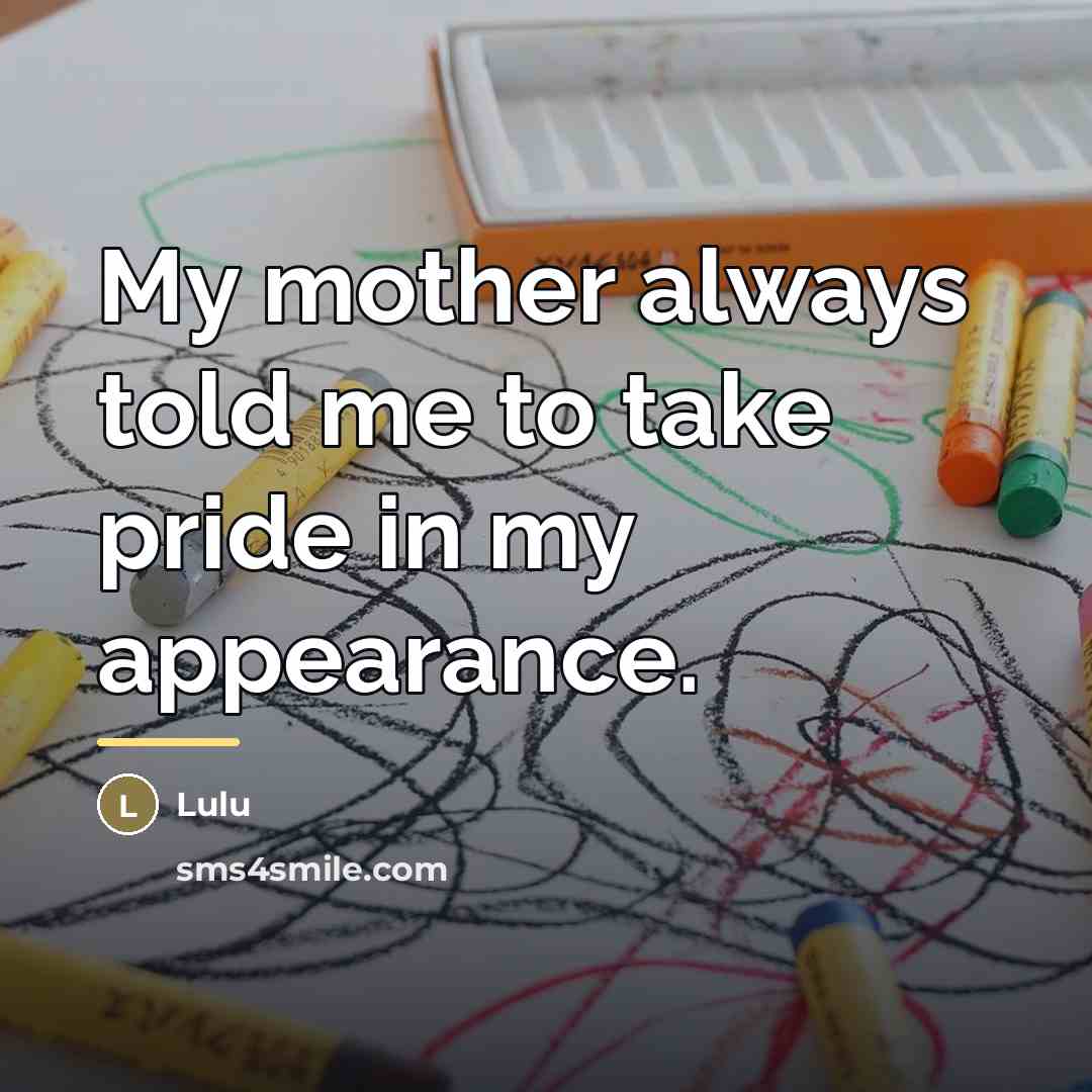 “My mother always told me to take pride in my…” quote by Lulu