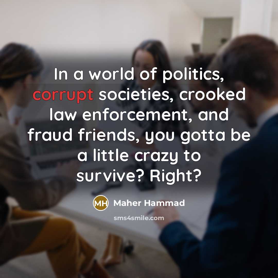 “In a world of politics, corrupt societies, crooked law enforcement,…” quote by Maher Hammad