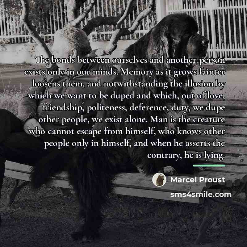 “The bonds between ourselves and another person exists only in…” quote by Marcel Proust