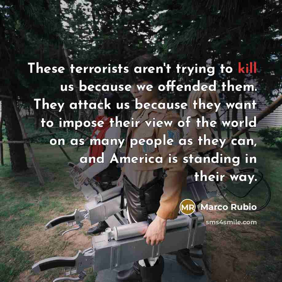 “These terrorists aren't trying to kill us because we offended…” quote by Marco Rubio
