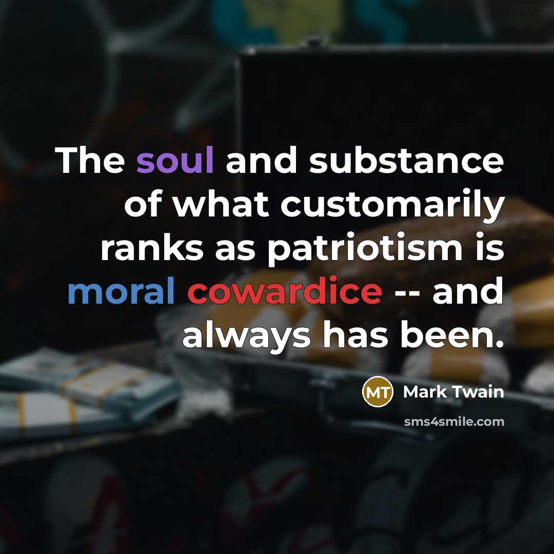 “The soul and substance of what customarily ranks as patriotism…” quote by Mark Twain