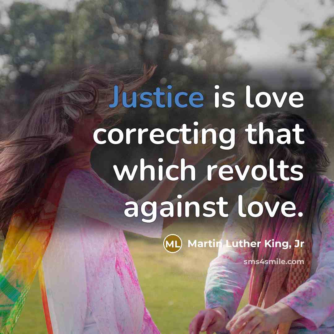 “Justice is love correcting that which revolts against love.…” quote by Martin Luther King, Jr