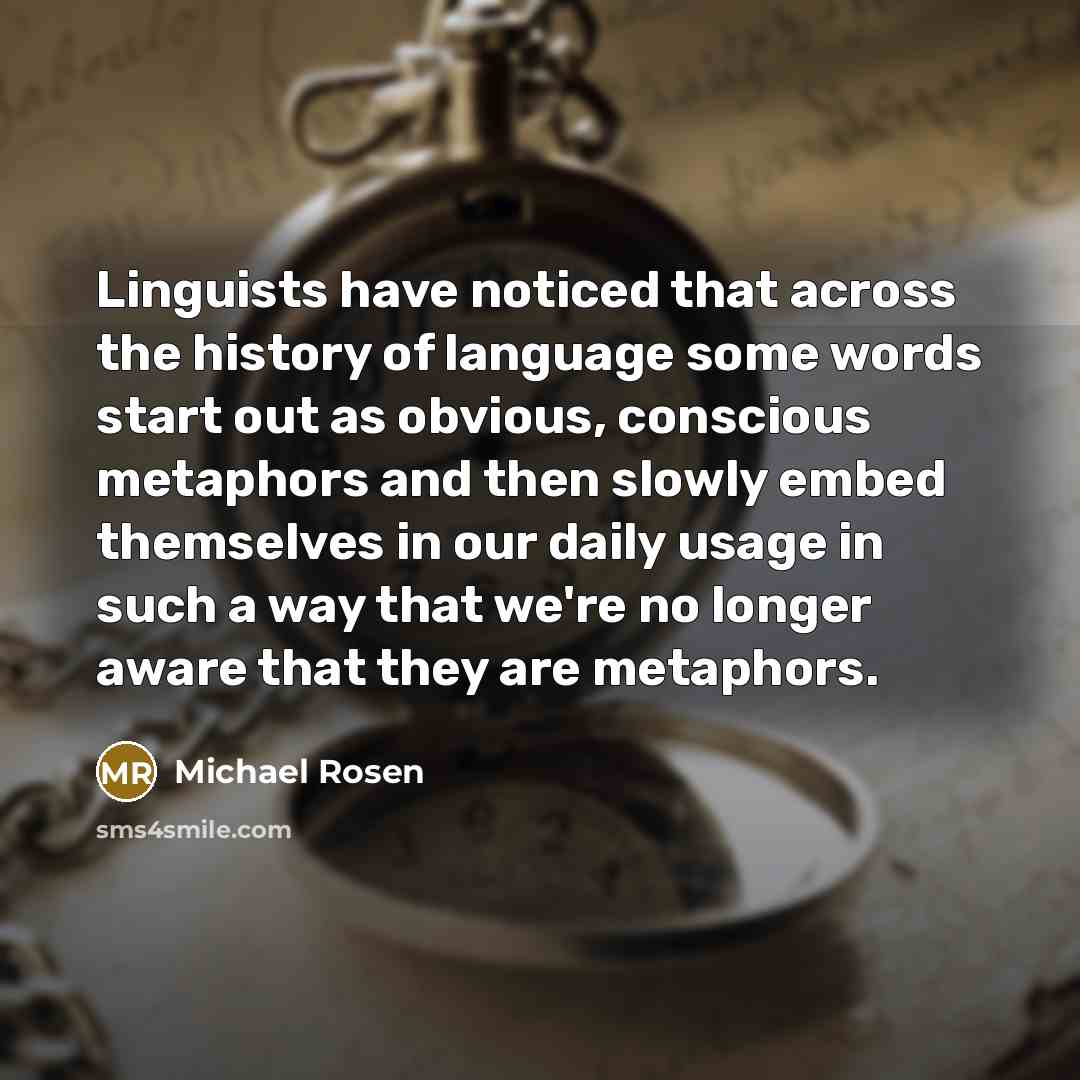 “Linguists have noticed that across the history of language some…” quote by Michael Rosen