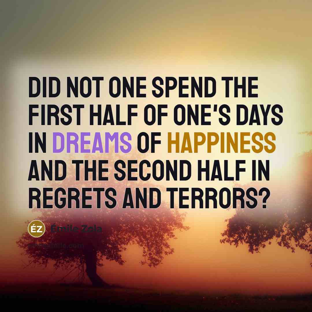 “Did not one spend the first half of one's days…” quote by Emile Zola