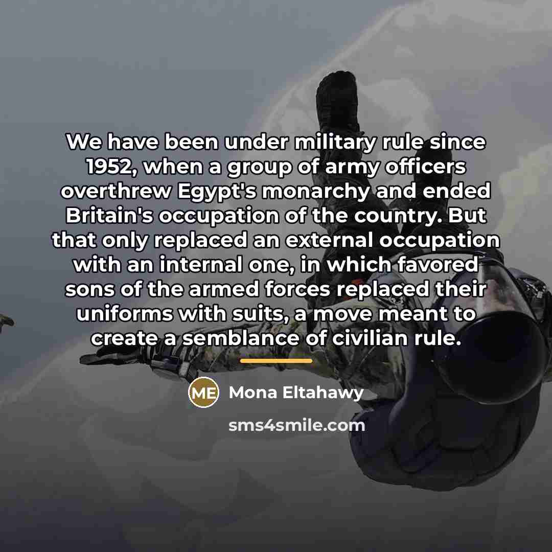 “We have been under military rule since 1952, when a…” quote by Mona Eltahawy